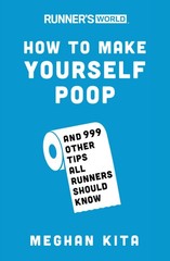 Runner’s World How to Make Yourself Poop: And 999 Other Tips All Runners Sho…