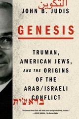 Genesis: Truman, American Jews, and the Origins of the Arab/Israeli Conflict by