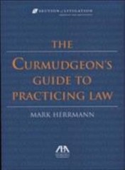 The Curmudgeon’s Guide to Practicing Law