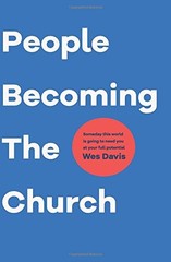 PEOPLE BECOMING THE CHURCH: SOMEDAY THIS WORLD IS GOING TO By Wes Davis