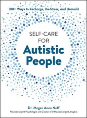 Self-care for Autistic People : 100+ Ways to Recharge, De-stress, and Unmask!…
