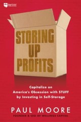 Storing up Profits : Capitalize on America’s Obsession with STUFF by Paul Moore