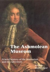 Ashmolean Museum: A History of the Museum and Its Collections (Ashmolean…