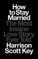 How to Stay Married: The Most Insan…, Key, Harrison S