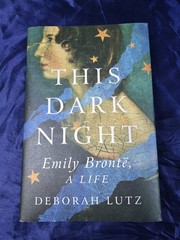 This Dark Night: Emily Bronte, a Life by Deborah Lutz: New