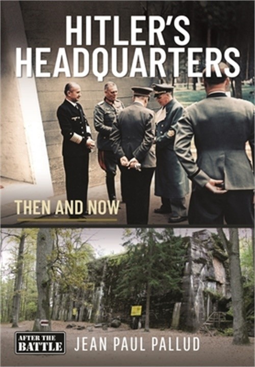 Hitler’s Headquarters in the West: Then and Now (Hardback or Cased Book)