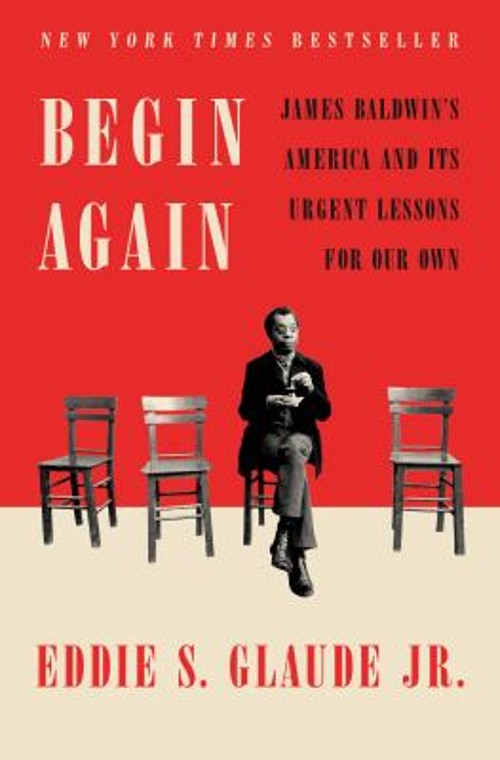 Begin Again : James Baldwin’s America and Its Urgent Lessons for