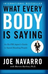 What Every Body Is Saying: An Ex-FBI Agent’s Guide to Speed-Reading People: New
