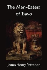 The Man-Eaters Of Tsavo And Other East African Adventures by Patterson, John He