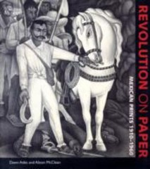 Revolution on Paper : Mexican Prints 1910-1960 Alison, Adès, Dawn