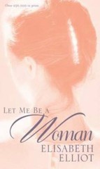 Let Me Be a Woman – Paperback By Elisabeth Elliot – GOOD