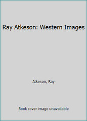 Ray Atkeson: Western Images by Atkeson, Ray