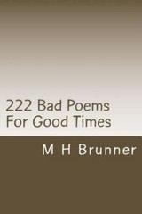 222 Bad Poems For Good Times: 222 fun things to read, Brunner, M H, Excellent Bo