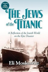 The Jews of the Titanic: A Reflection of the Jewish World on the Epic Disaster b