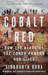 Cobalt Red : How the Blood of the Congo Powers Our Lives by Siddharth Kara…