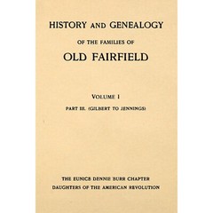 History and Genealogy of the Families of Old Fairfield Volume I Part 3. (Gilbert