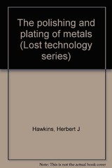 THE POLISHING AND PLATING OF METALS (LOST TECHNOLOGY By Herbert J Hawkins *VG+*