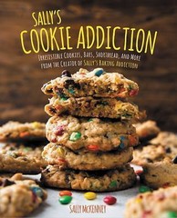 Sally’s Cookie Addiction: Irresistible Cookies, Cookie Bars, Shortbread, and Mo