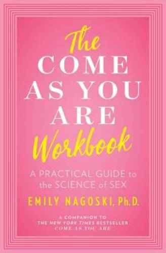 The Come As You Are Workbook – Paperback By Nagoski Ph.D., Emily – VERY GOOD