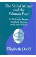 THE VEILED MIRROR AND THE WOMEN POET: H. D., LOUISE BOGAN, By Elizabeth Dodd VG+