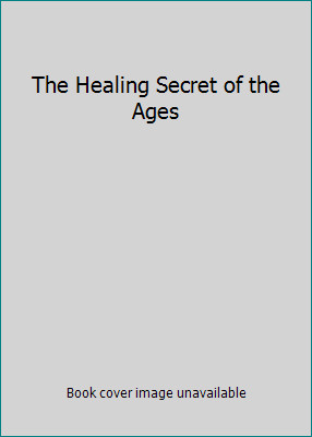 The Healing Secret of the Ages by Ponder, Catherine; Catherine Ponder