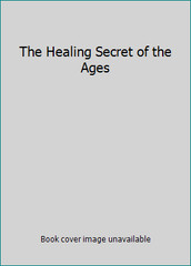 The Healing Secret of the Ages by Ponder, Catherine; Catherine Ponder
