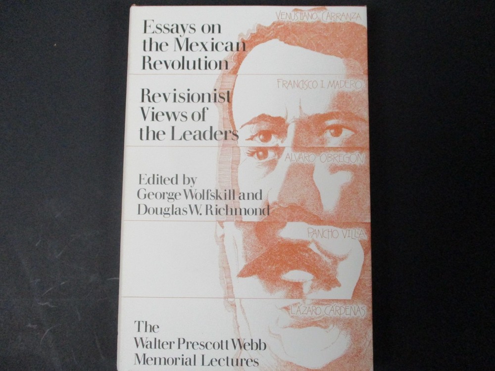 Essays on the Mexican Revolution : Revisionist Views of the Leaders by …