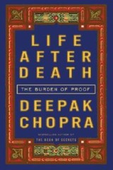 Life After Death: The Burden of Proof – Hardcover By Chopra, Deepak – VERY GOOD