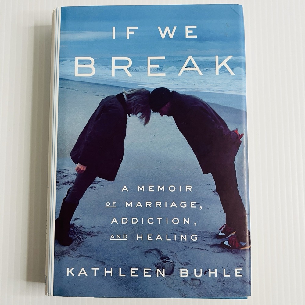 If We Break Kathleen Buhle Hardcover Memoir Addiction Recovery Marriage