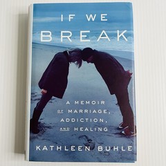 If We Break Kathleen Buhle Hardcover Memoir Addiction Recovery Marriage
