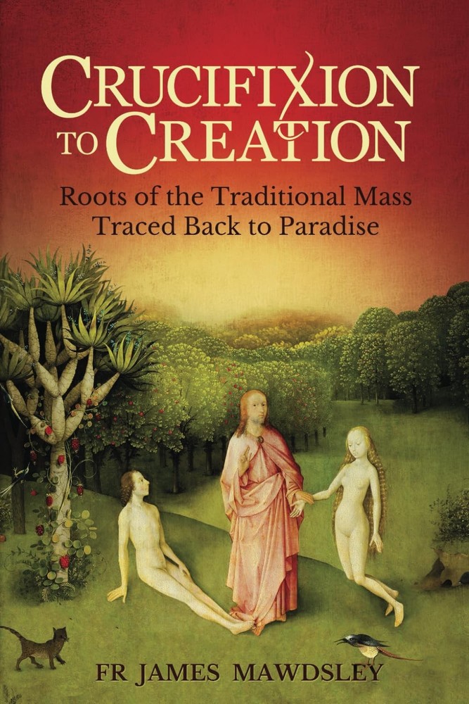 Crucifixion to Creation: Roots of the Traditional Mass Traced back to Paradi…