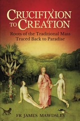 Crucifixion to Creation: Roots of the Traditional Mass Traced back to Paradi…