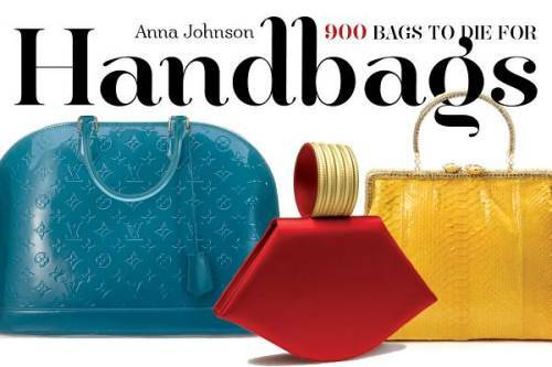 Handbags: 900 Bags to Die For – Paperback By Anna Johnson – GOOD