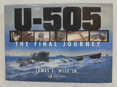U-505 The Final Journey by James E. Wise Jr. 2019 HB/DJ Later Printing