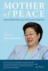 Mother of Peace : A Memoir by Hak Ja Han Moon Paperback Hak Ja Ha