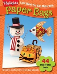 Highlights Press Look What You Can Make with Paper Bags: Creative Crafts from ..