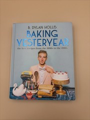 Baking Yesteryear By B. Dylan Hollis: Best Recipes from 1900s-1980s NEW Hardback