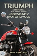 Triumph: The Story of the Legendary Motorcycle by Mike Armitage (English) Paperb