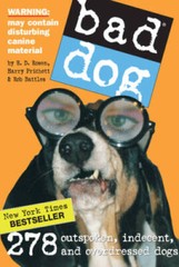 Bad Dog: 278 Outspoken, Indecent, and Overdressed Dogs – Paperback – GOOD