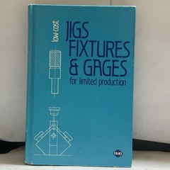 Low Cost Jigs, Fixtures & Gages HC William E Boyle 1986 1st/1st Good