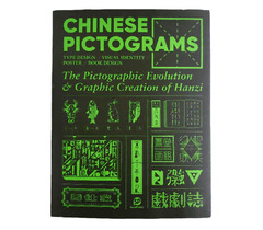 Chinese Pictograms Book Pictographic Evolution & Graphic Creation of Hanzi (ENG)