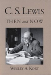 C. S. Lewis Then and Now Hardcover Wesley A. Kort
