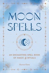 Moon Spells: An Enchanting Spell Book of Magic & Rituals by