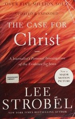 The Case for Christ: A Journalist’s Personal Investigation of the Evidence for J