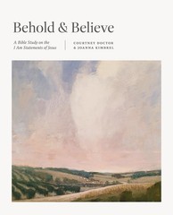 Behold and Believe: A Bible Study on the “I Am” Statements of Jesus by Courtney