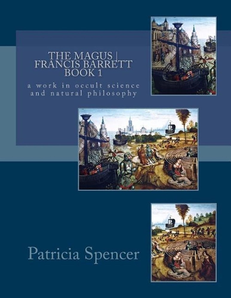 The MAGUS Book 1 by Francis Barrett: a work in occult science and natural philos