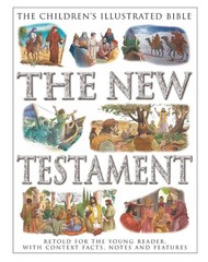 The Children’s Illustrated Bible: The New Testament: Retold for the young reader