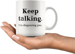 Keep Talking I’M Diagnosing You Counsellor Psychologist Psychology Doctor Dr The