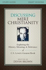 Discussing Mere Christianity Bible Study Guide: Exploring the History,…