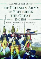 Gabriele Esposito The Prussian Army of Frederick the Great, 1740-1786 (Hardback)
